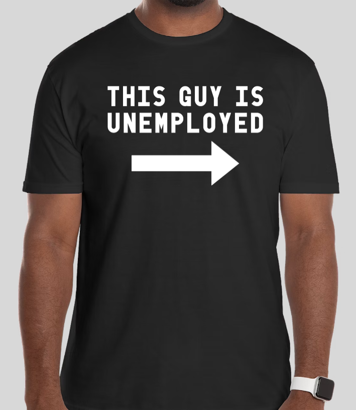 "This Guy Is Unemployed" T-shirt