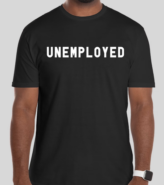 "Unemployed" T-Shirt