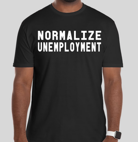 "Normalize Unemployment" T-Shirt