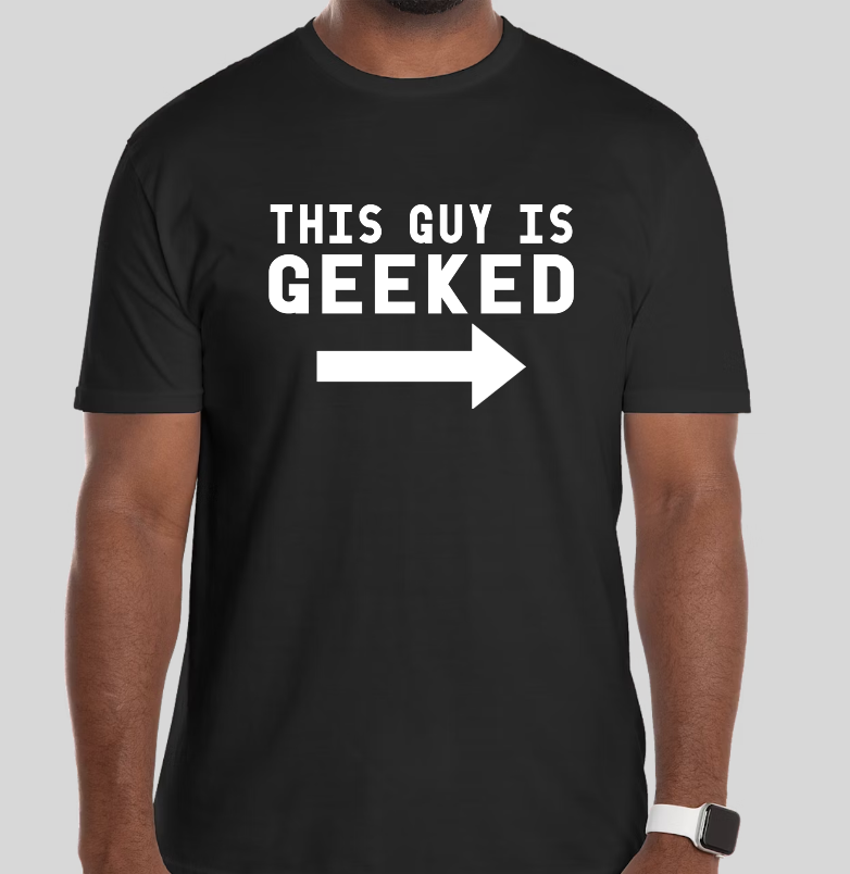 "This Guy Is Geeked" T-Shirt